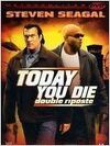 Today you die