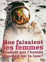 Affiche du film Que faisaient les femmes pendant que l'homme marchait sur la lune ?